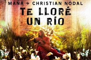 Maná &amp; Christian Nodal presentan “Te Lloré Un Río”